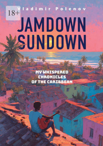 Vladimir Polenov. Jamdown Sundown. My whispered chronicles of the Caribbean