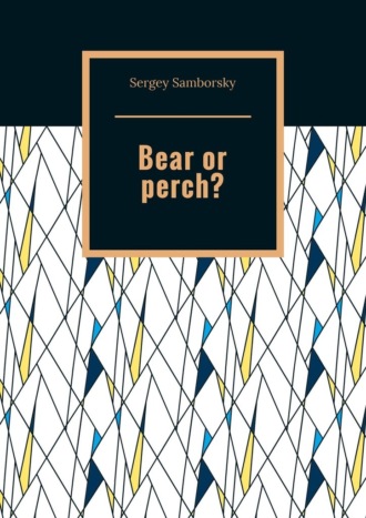 . Bear or perch?