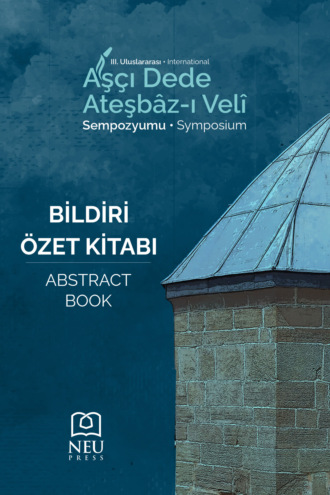 авторов HBR Коллектив. 3. ULUSLARARASI AŞÇI DEDE ATEŞBÂZ-I VELİ SEMPOZYUMU BİLDİRİ ÖZET KİTABI