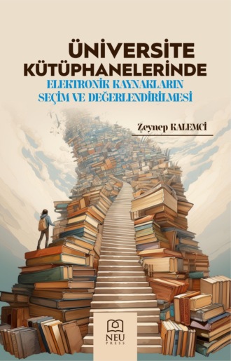 . ÜNİVERSİTE KÜTÜPHANELERİNDE ELEKTRONİK KAYNAKLARIN SEÇİM VE DEĞERLENDİRİLMESİ