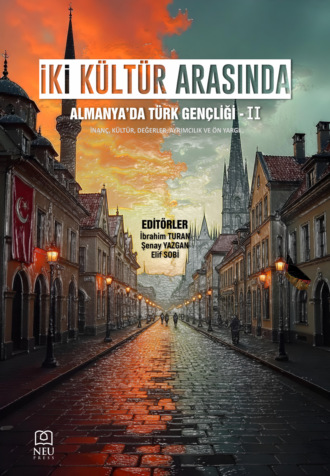 Elif SOBİ. İKİ KÜLTÜR ARASINDA: ALMANYA’DA TÜRK GENÇLİĞİ – II (İnanç , Kültür , Değerler , Ayrımcılık ve Ön Yargı)