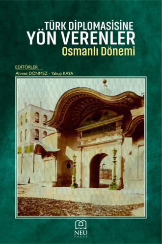 . TÜRK DİPLOMASİSİNE YÖN VERENLER OSMANLI DÖNEMİ