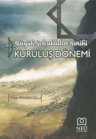 PİYADEOĞLU Cihan. BÜYÜK SELÇUKLULAR TARİHİ KURULUŞ DÖNEMİ