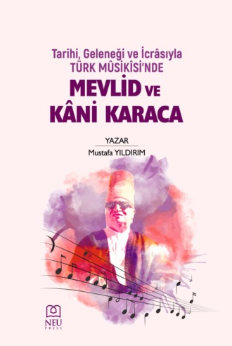 . TARİHİ , GELENEĞİ VE İCRÂSIYLA TÜRK MÛSİKÎSİ'NDE MEVLİD VE KÂNİ KARACA