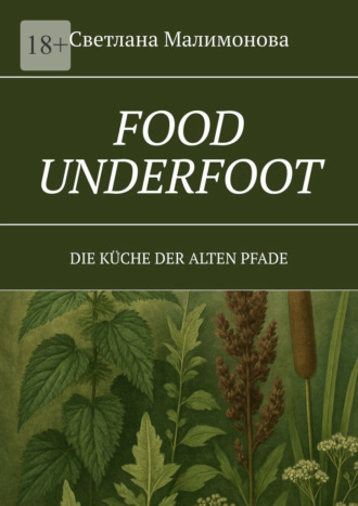 Svetlana Malimonova. Food underfoot. Die Küche der alten Pfade