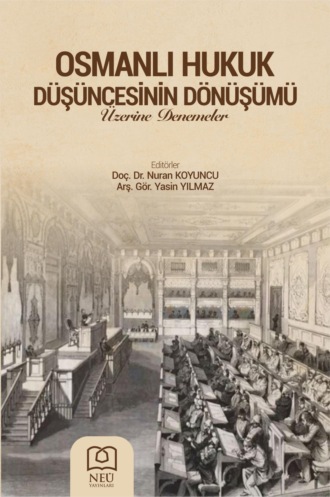 . OSMANLI HUKUK DÜŞÜNCESİNİN DÖNÜŞÜMÜ ÜZERİNE DENEMELER