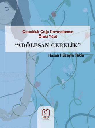 авторов HBR Коллектив. ÇOCUKLUK ÇAĞI TRAVMALARININ ÖTEKİ YÜZÜ ADÖLESAN GEBELİK