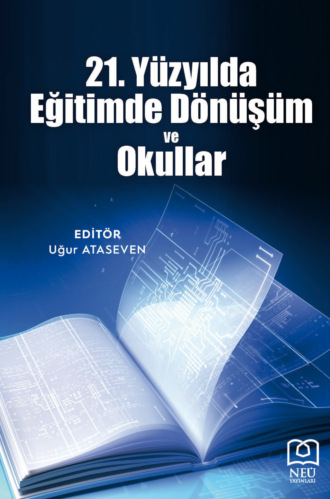 . 21. YÜZYILDA EĞİTİMDE DÖNÜŞÜM VE OKULLAR