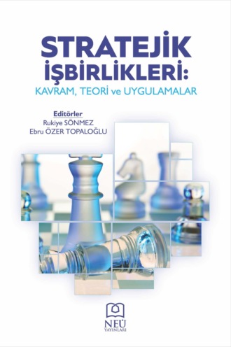 . STRATEJİK İŞBİRLİKLERİ: KAVRAM , TEORİ VE UYGULAMALAR