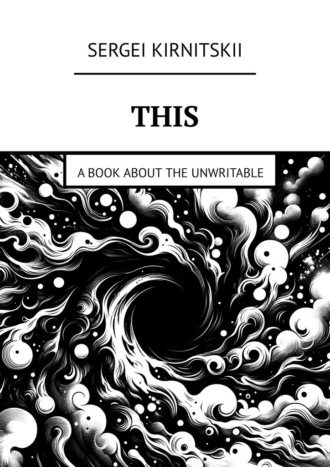 Sergei Kirnitskii. This. A Book About the Unwritable