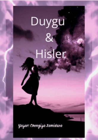 Chengiza Muzaffar qizi Xamidova. Duygu – Hisler