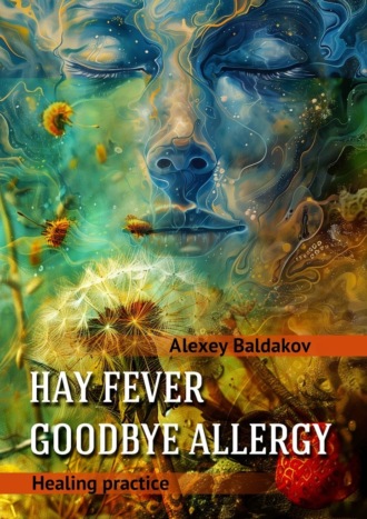 Alexey Baldakov. Hay fever. Goodbye allergy. Healing practice
