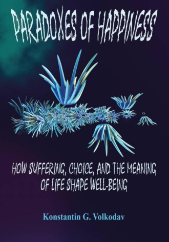 Konstantin Gennadievich Volkodav. Paradoxes of Happiness: how Suffering, Choice and the Meaning of Life Shape Well-Being