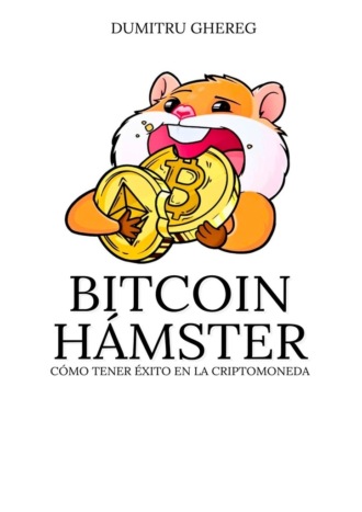 Dumitru Ghereg. Bitcoin hámster. Cómo tener éxito en la criptomoneda
