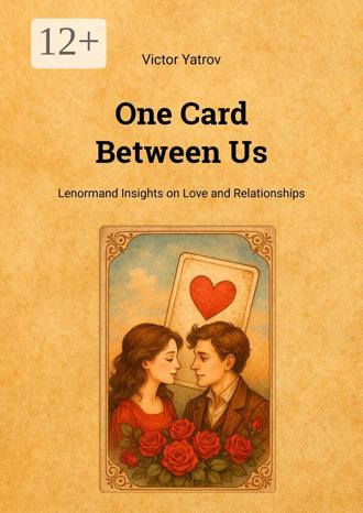 Victor Yatrov. One card between us. Lenormand insights on love and relationships
