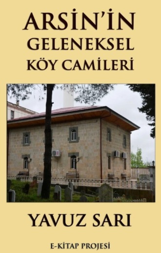 Yavuz Sarı. Arsin'in Geleneksel Köy Camileri