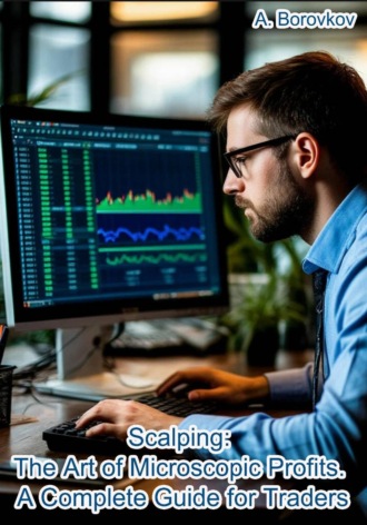 . Scalping: The Art of Microscopic Profits. A Complete Guide for Traders