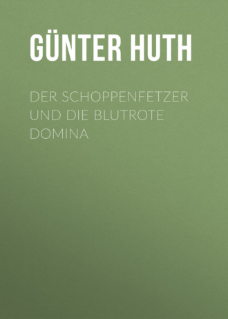 G?nter Huth. Der Schoppenfetzer und die blutrote Domina