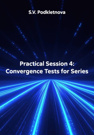 . Practical Session 4: Convergence Tests for Series