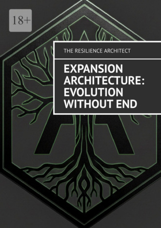 The Resilience Architect. Expansion Architecture: Evolution Without End