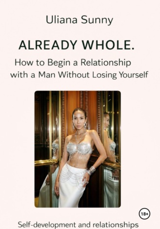 . Already WHOLE. How to Begin a Relationship with a Man Without Losing Yourself
