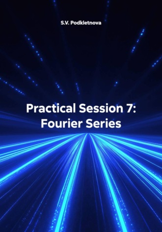 . Practical Session 7: Fourier Series
