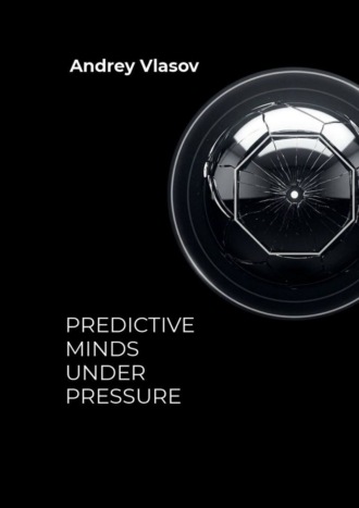 Andrey Vlasov. Predictive Minds Under Pressure