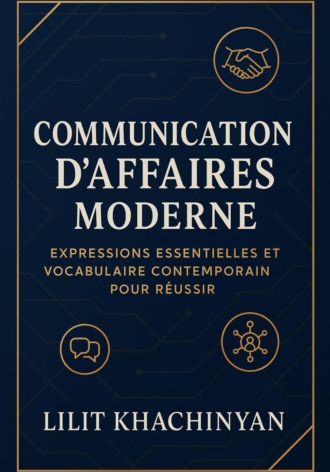 . Communication d'Affaires Moderne : Expressions Essentielles et Vocabulaire Contemporain pour Réussir