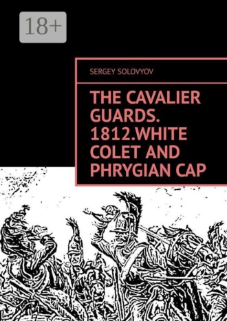 . The Cavalier Guards. 1812.White colet and phrygian cap