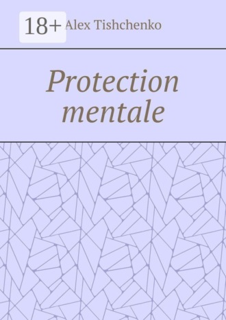 Alex Tishchenko. Protection mentale