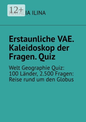 Natalia Ilina. Erstaunliche VAE. Kaleidoskop der Fragen. Quiz. Welt Geographie Quiz: 100 Länder, 2.500 Fragen: Reise rund um den Globus