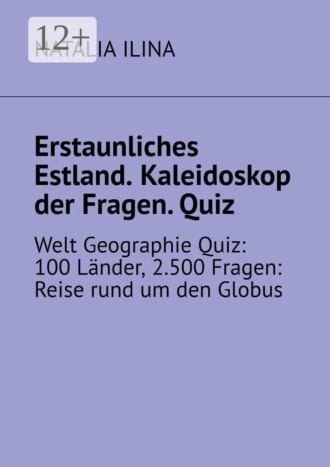 Natalia Ilina. Erstaunliches Estland. Kaleidoskop der fragen. Quiz. Welt geographie quiz: 100 länder, 2.500 fragen: reise rund um den globus