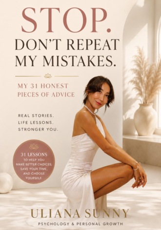. Stop. Dont Repeat My Mistakes.  My 31 Honest Pieces of Advice
