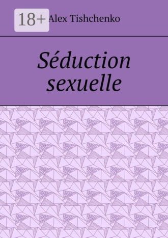 Alex Tishchenko. Séduction sexuelle