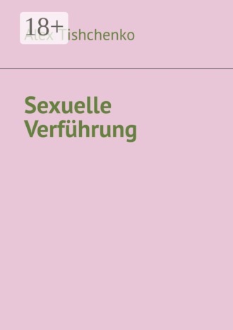 Alex Tishchenko. Sexuelle Verführung