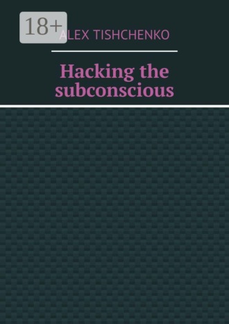 Alex Tishchenko. Hacking the subconscious