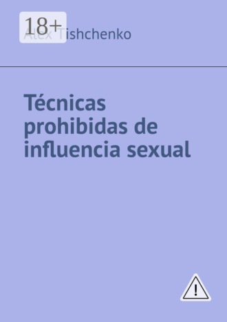 Alex Tishchenko. Técnicas prohibidas de influencia sexual