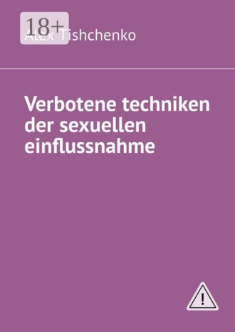 Alex Tishchenko. Verbotene techniken der sexuellen einflussnahme
