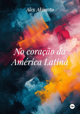 Alex Akimoto. No coração da América Latina