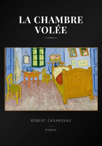 Robert Casanovas. La chambre volée