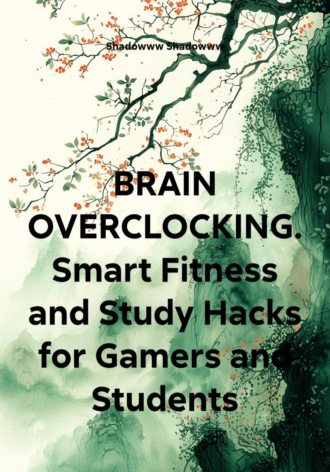 Shadowww Shadowww. BRAIN OVERCLOCKING. Smart Fitness and Study Hacks for Gamers and Students
