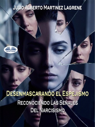 Julio Alberto Martinez Lagrene. Desenmascarando El Espejismo: Reconociendo Las Señales Del Narcisismo.