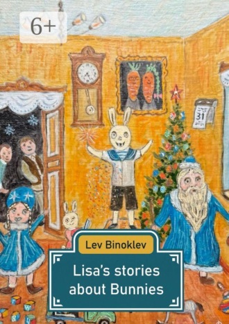 Lev Binoklev. Lisa’s stories about Bunnies