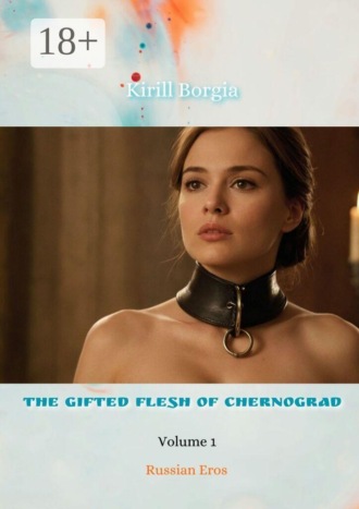 Kirill Borgia. The Gifted Flesh of Chernograd — 1. Russian Eros