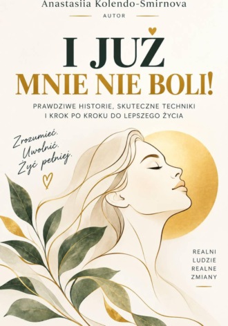 Anastasiya Kolendo-Smirnova. I już mnie nie boli! Książka o ćwiczeniach do samodzielnej pracy z negatywnymi emocjami