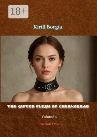 Kirill Borgia. The Gifted Flesh of Chernograd — 3. Russian Eros
