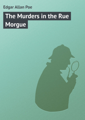 Эдгар Аллан По. The Murders in the Rue Morgue