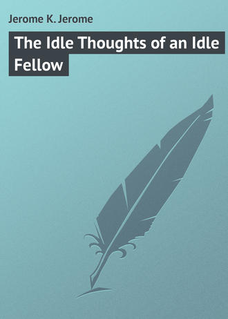 . The Idle Thoughts of an Idle Fellow